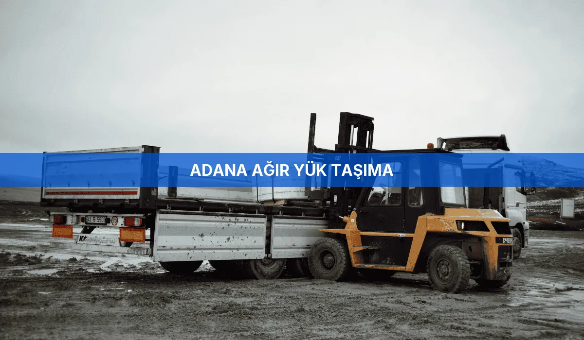 Adana Ağır Yük Taşıma
